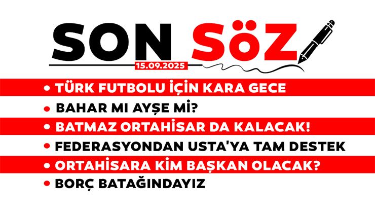 SON SÖZ – 15.09.2025
