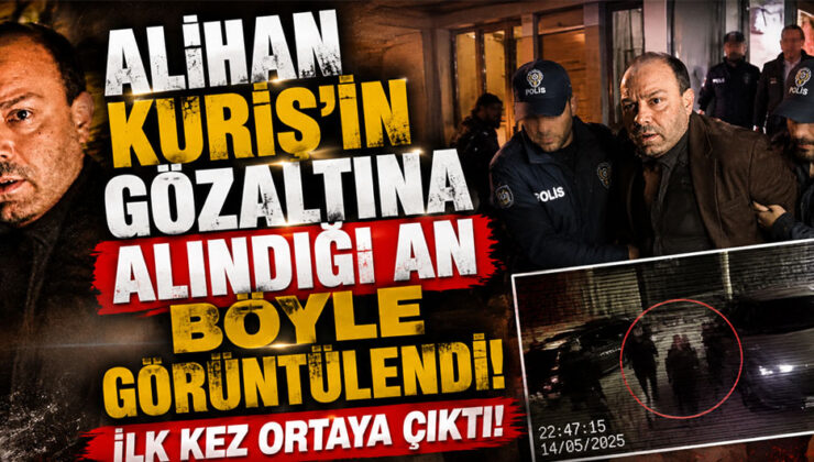 Alihan Kuriş’in gözaltına alındığı an böyle görüntülendi! İlk kez ortaya çıktı