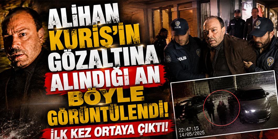 Alihan Kuriş’in gözaltına alındığı an böyle görüntülendi! İlk kez ortaya çıktı