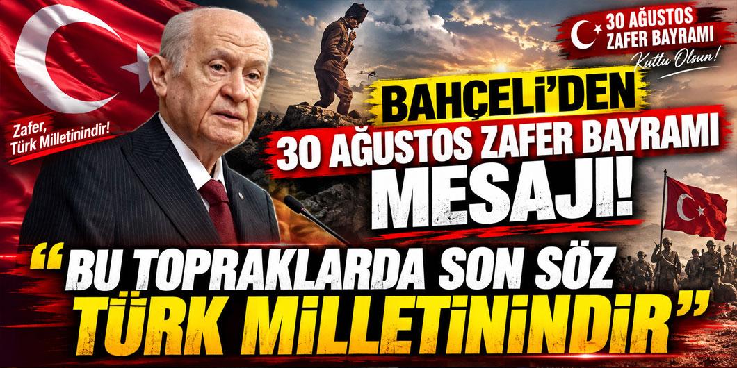 Bahçeli’den 30 Ağustos Zafer Bayramı mesajı: “Son söz Türk milletinindir”