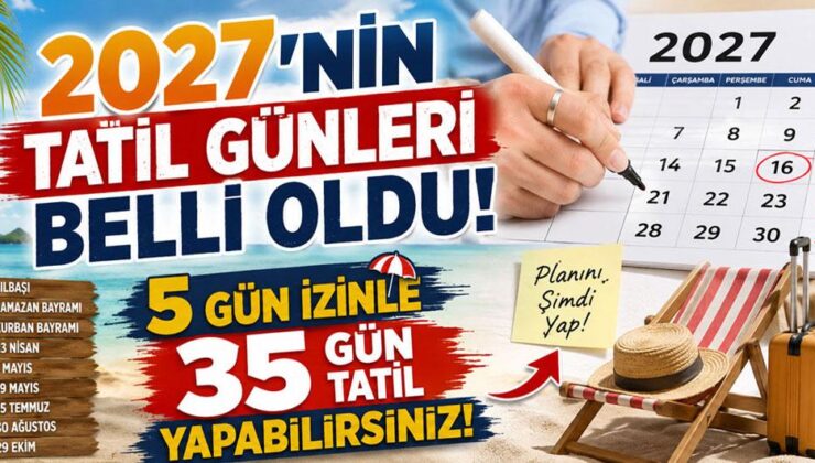 2027’nin tatil günleri belli oldu: 5 gün izinle 35 gün tatil yapabilirsiniz!
