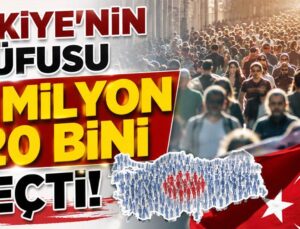 Türkiye’nin nüfusu açıklandı!