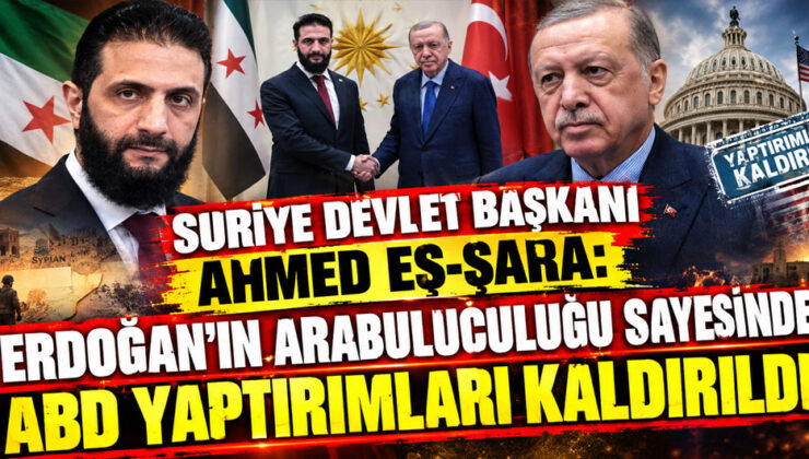 Suriye Devlet Başkanı Ahmed eş-Şara: “Erdoğan’ın arabuluculuğu sayesinde ABD yaptırımları kaldırıldı”