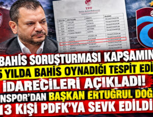 TFF, BAHİS SORUŞTURMASI KAPSAMINDA SON 5 YILDA BAHİS OYNADIĞI TESPİT EDİLEN İDARECİLERİ AÇIKLADI! TRABZONSPOR’DAN BAŞKAN ERTUĞRUL DOĞAL DAHİL 13 KİŞİ PDFK’YA SEVK EDİLDİ!