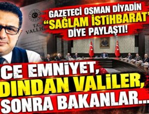 ANKARA’DA ATAMA TRAFİĞİ BAŞLIYOR! GAZETECİ OSMAN DİYADİN ”SAĞLAM İSTİHBARAT ” DİYE PAYLAŞTI! ÖNCE EMNİYET, ARDINDAN VALİLER, SONRA BAKANLAR…