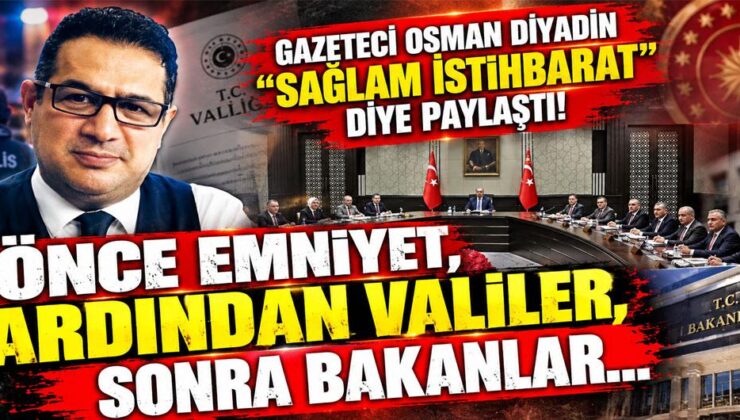 ANKARA’DA ATAMA TRAFİĞİ BAŞLIYOR! GAZETECİ OSMAN DİYADİN ”SAĞLAM İSTİHBARAT ” DİYE PAYLAŞTI! ÖNCE EMNİYET, ARDINDAN VALİLER, SONRA BAKANLAR…
