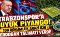 Trabzonspor’a büyük piyango! 100 dönümlük arazi için Cumhurbaşkanı Erdoğan talimatı verdi!