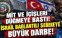 MİT ve İçişleri düğmeye bastı! İsrail bağlantılı şebekeye büyük darbe