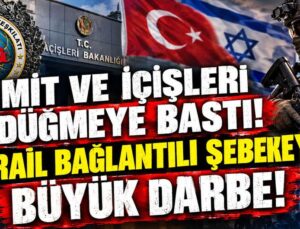 MİT ve İçişleri düğmeye bastı! İsrail bağlantılı şebekeye büyük darbe