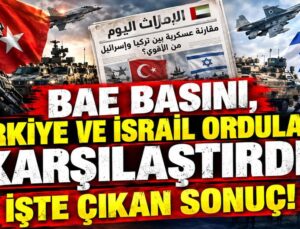 BAE basını, Türkiye ve İsrail ordularını karşılaştırdı! İşte çıkan sonuç