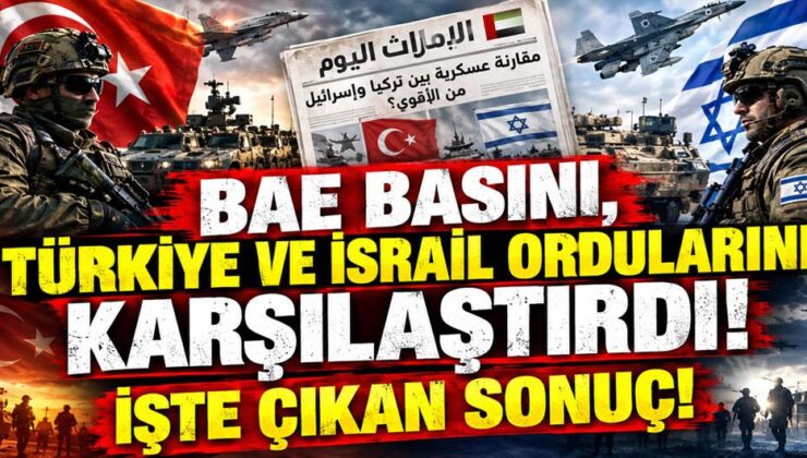 BAE basını, Türkiye ve İsrail ordularını karşılaştırdı! İşte çıkan sonuç