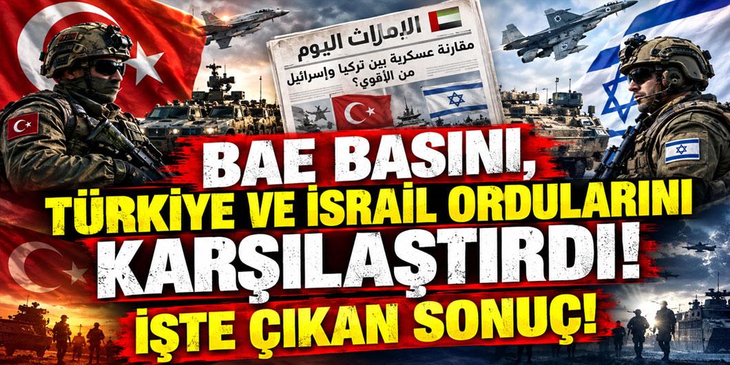 BAE basını, Türkiye ve İsrail ordularını karşılaştırdı! İşte çıkan sonuç