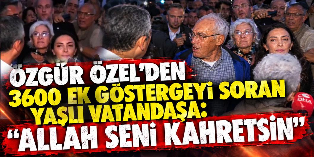 Tepkiler çığ gibi! Özgür Özel’den 3600 ek göstergeyi soran yaşlı vatandaşa : “Allah seni kahretsin.”