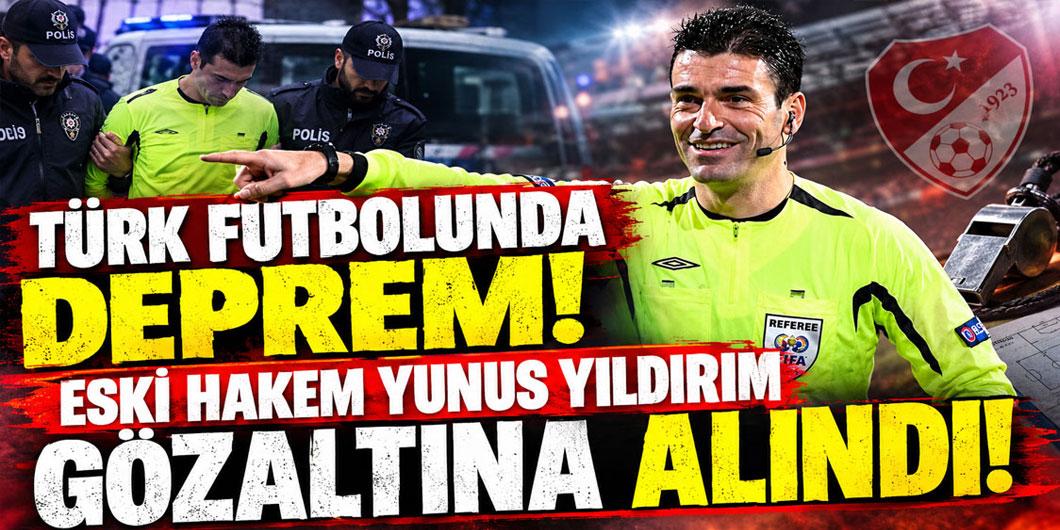 Türk futbolunda deprem! Eski hakem Yunus Yıldırım gözaltına alındı!