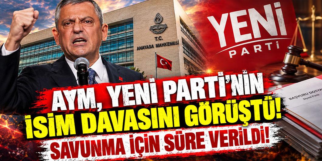 AYM, Yeni Parti’nin isim davasını görüştü! Savunma için süre verildi