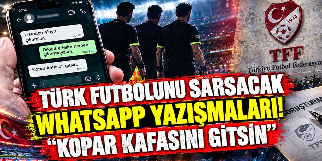 Türk futbolunu sarsacak WhatsApp yazışmaları: Kopar kafasını gitsin