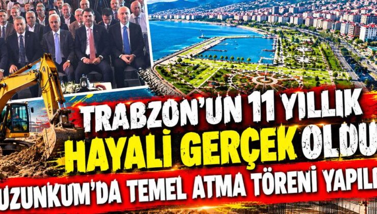 Trabzon’un 11 yıllık hayali gerçek oldu! Uzunkum’da temel atma töreni yapıldı