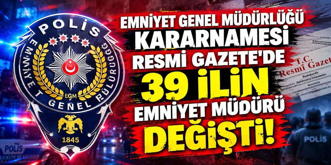 Emniyet Genel Müdürlüğü Kararnamesi Resmi Gazete’de