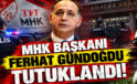 MHK Başkanı Ferhat Gündoğdu, Ferdi Karadoruk, Yunus Yıldırım, Alican Sağlar ve Emre Kosif tutuklandı