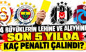 4 Büyüklerin lehine ve aleyhine son 5 yılda kaç penaltı çalındı?