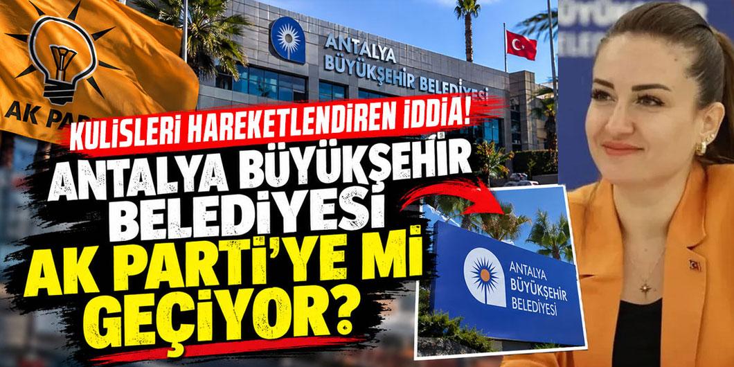Kulisleri hareketlendiren iddia! Antalya Büyükşehir Belediyesi AK Parti’ye mi geçiyor?