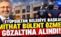 Eyüpsultan Belediye Başkanı Mithat Bülent Özmen gözaltına alındı