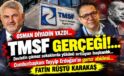 OSMAN DİYADİN YAZDI… ”TMSF GERÇEĞİ!…”