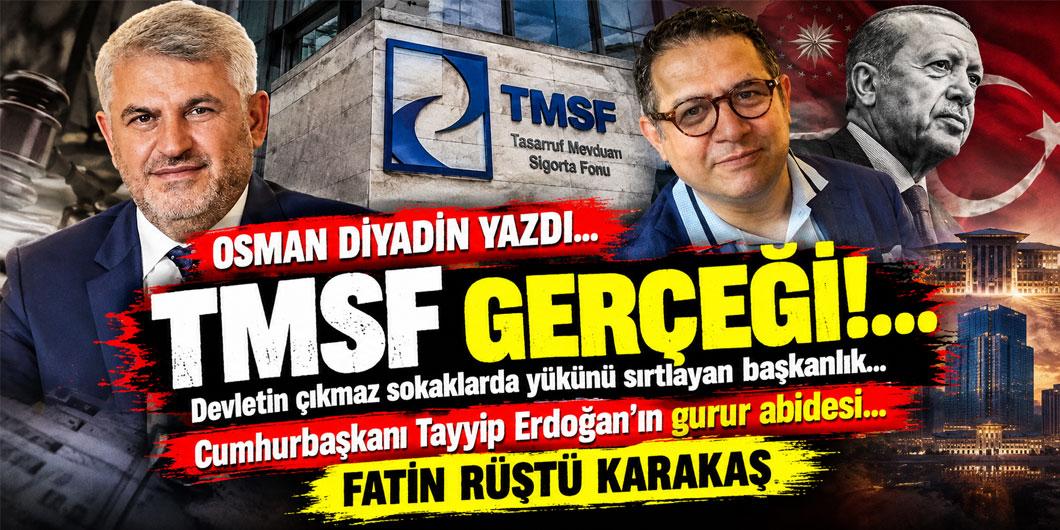 OSMAN DİYADİN YAZDI… ”TMSF GERÇEĞİ!…”