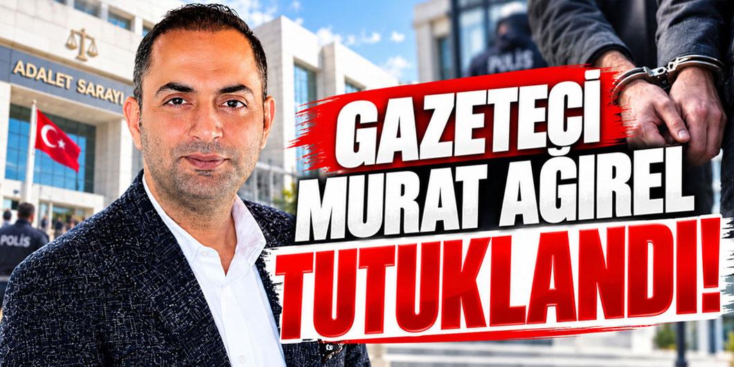 Gazeteci Murat Ağırel tutuklandı!