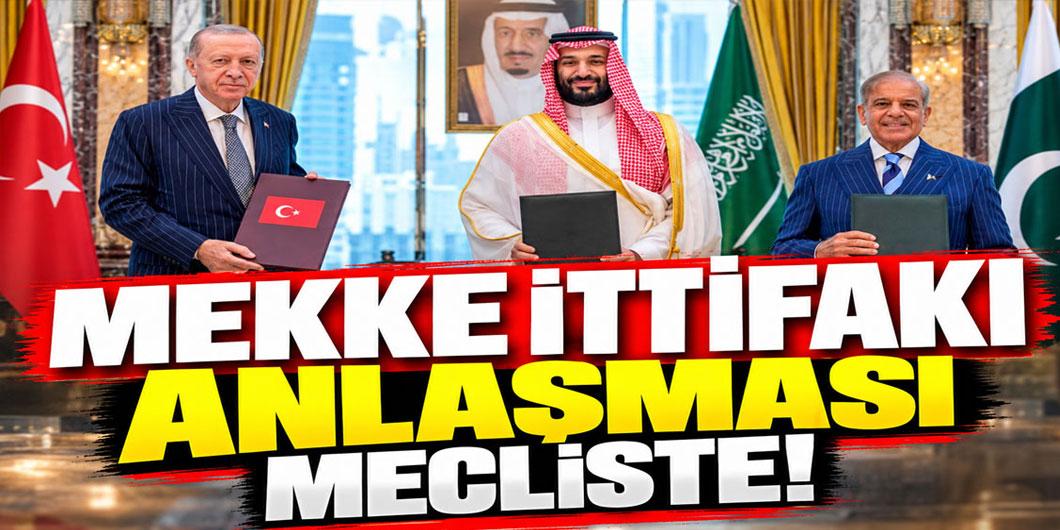 Mekke İttifakı anlaşması Meclis Başkanlığı’na sunuldu!