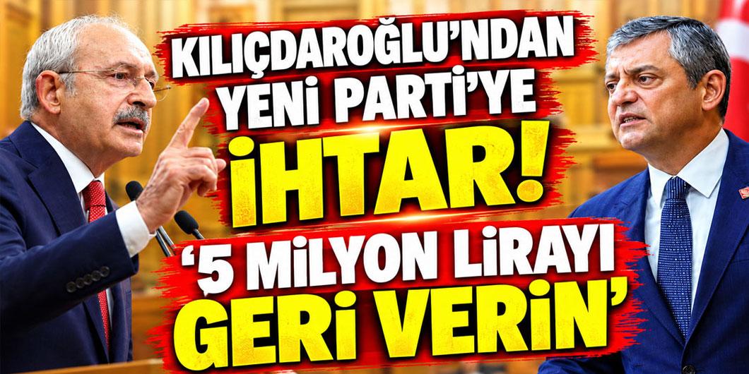 Kılıçdaroğlu’ndan Yeni Parti’ye ihtar: 5 milyon lirayı geri verin