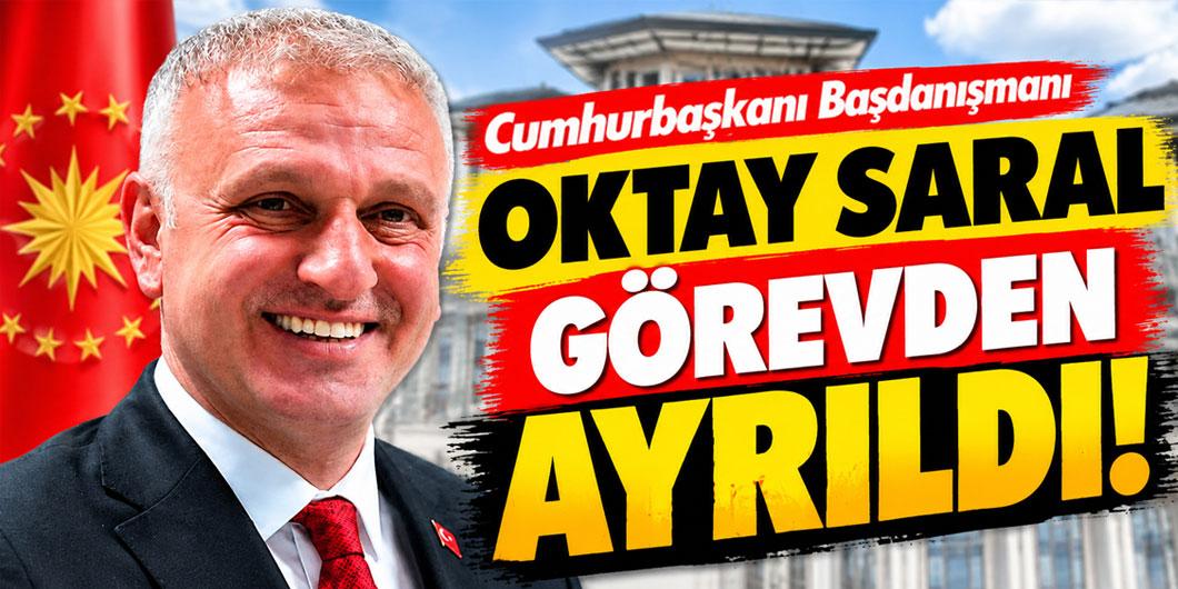Oktay Saral, Cumhurbaşkanı Başdanışmanlığı görevinden istifa etti