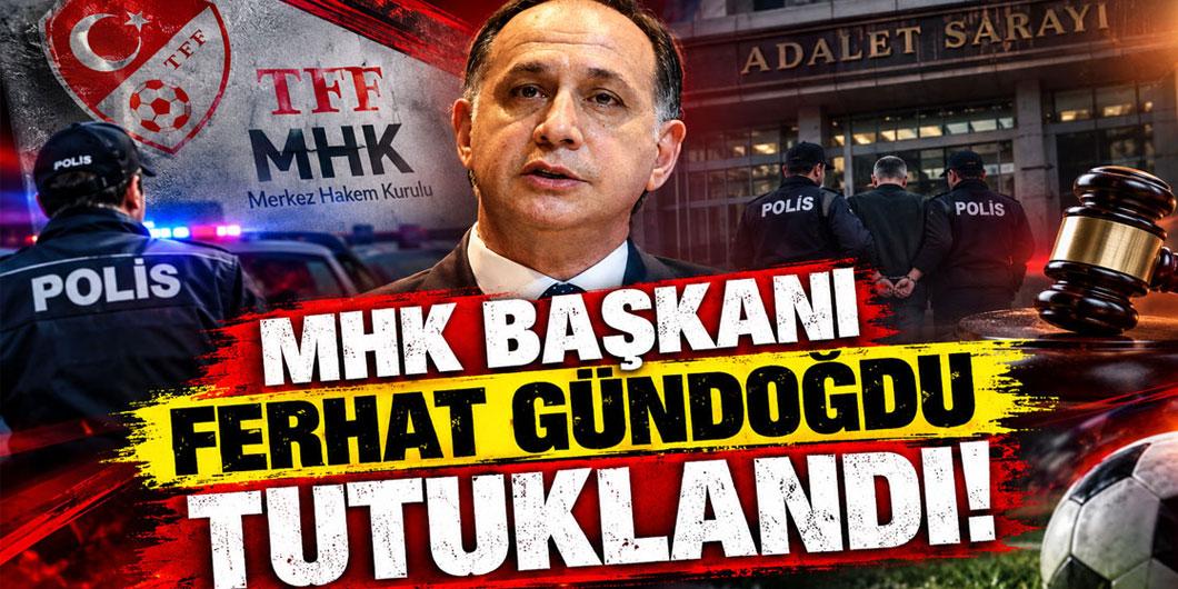 MHK Başkanı Ferhat Gündoğdu, Ferdi Karadoruk, Yunus Yıldırım, Alican Sağlar ve Emre Kosif tutuklandı