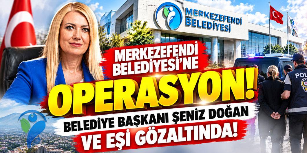 Merkezefendi Belediyesi’ne operasyon! Belediye Başkanı Şeniz Doğan ve eşi gözaltında!