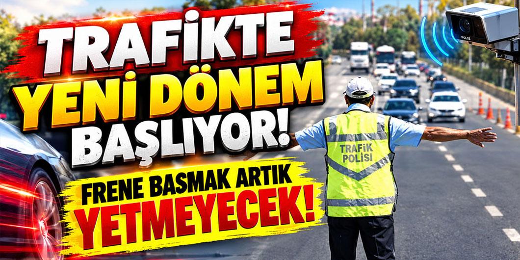 Trafikte yeni dönem başlıyor! Radarı görünce frene basmak artık yetmeyecek