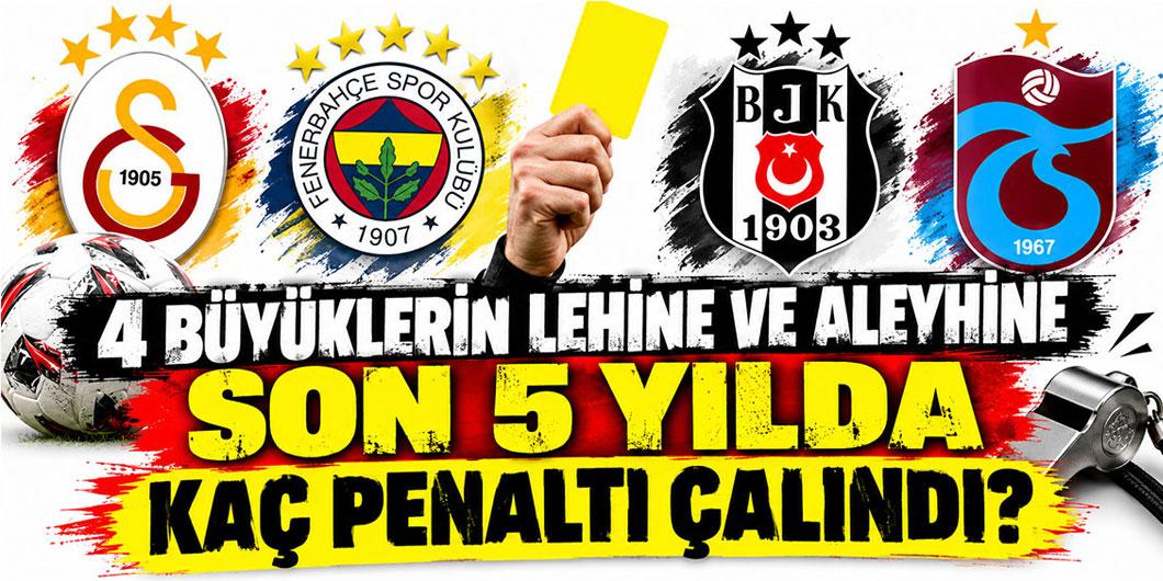 4 Büyüklerin lehine ve aleyhine son 5 yılda kaç penaltı çalındı?