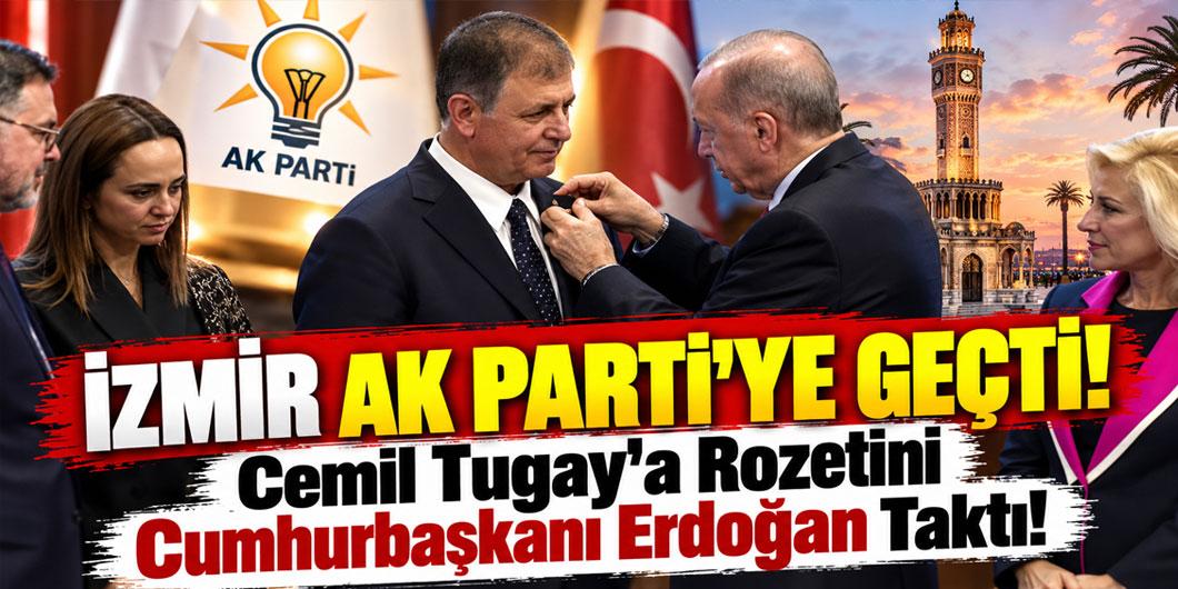İzmir AK Parti’ye geçti! Cemil Tugay’a rozetini Cumhurbaşkanı Erdoğan taktı